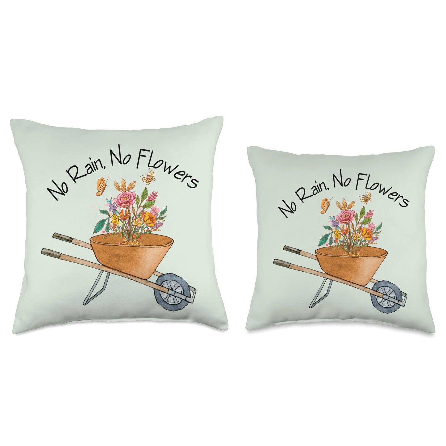 No Rain No Flowers Wheelbarrow with Flowers Positive Saying Throw Pillow