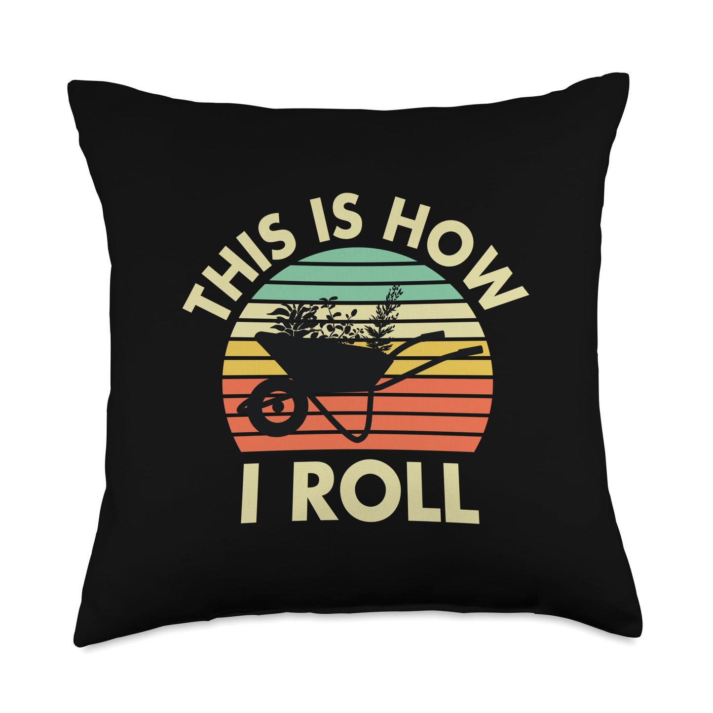 Gardening Gardener Wheelbarrow Funny This is How I Roll Throw Pillow