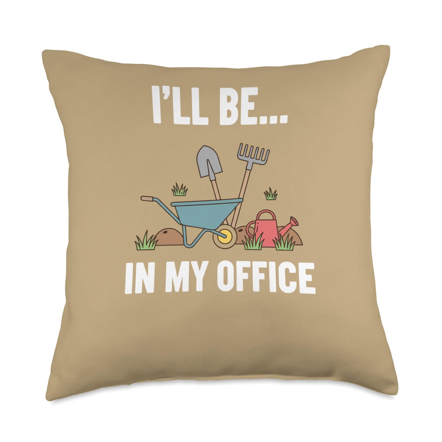 I'll Be in My Office Gardening Humor for Kids Wheelbarrow Throw Pillow