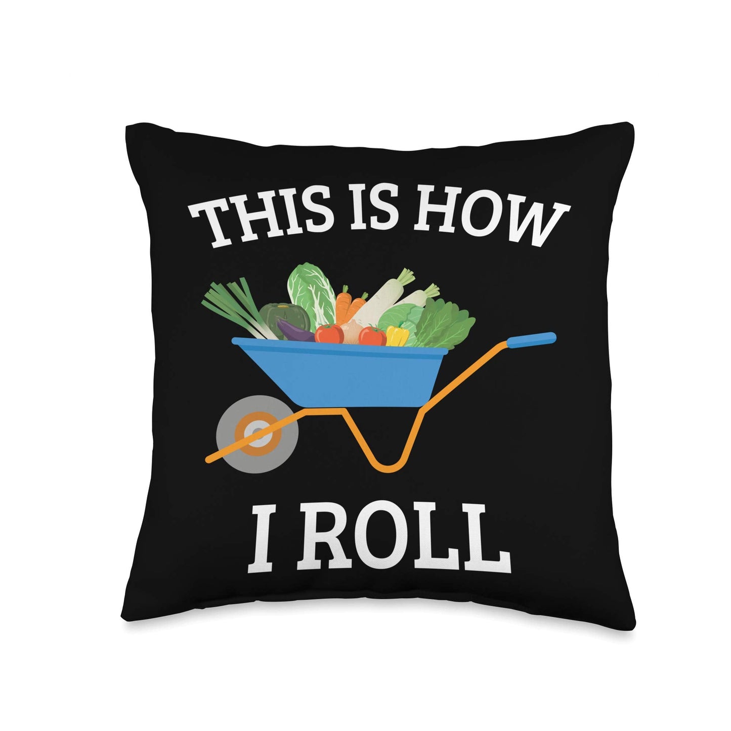 Vegetable Gardening Gardener Wheelbarrow How I Roll Throw Pillow