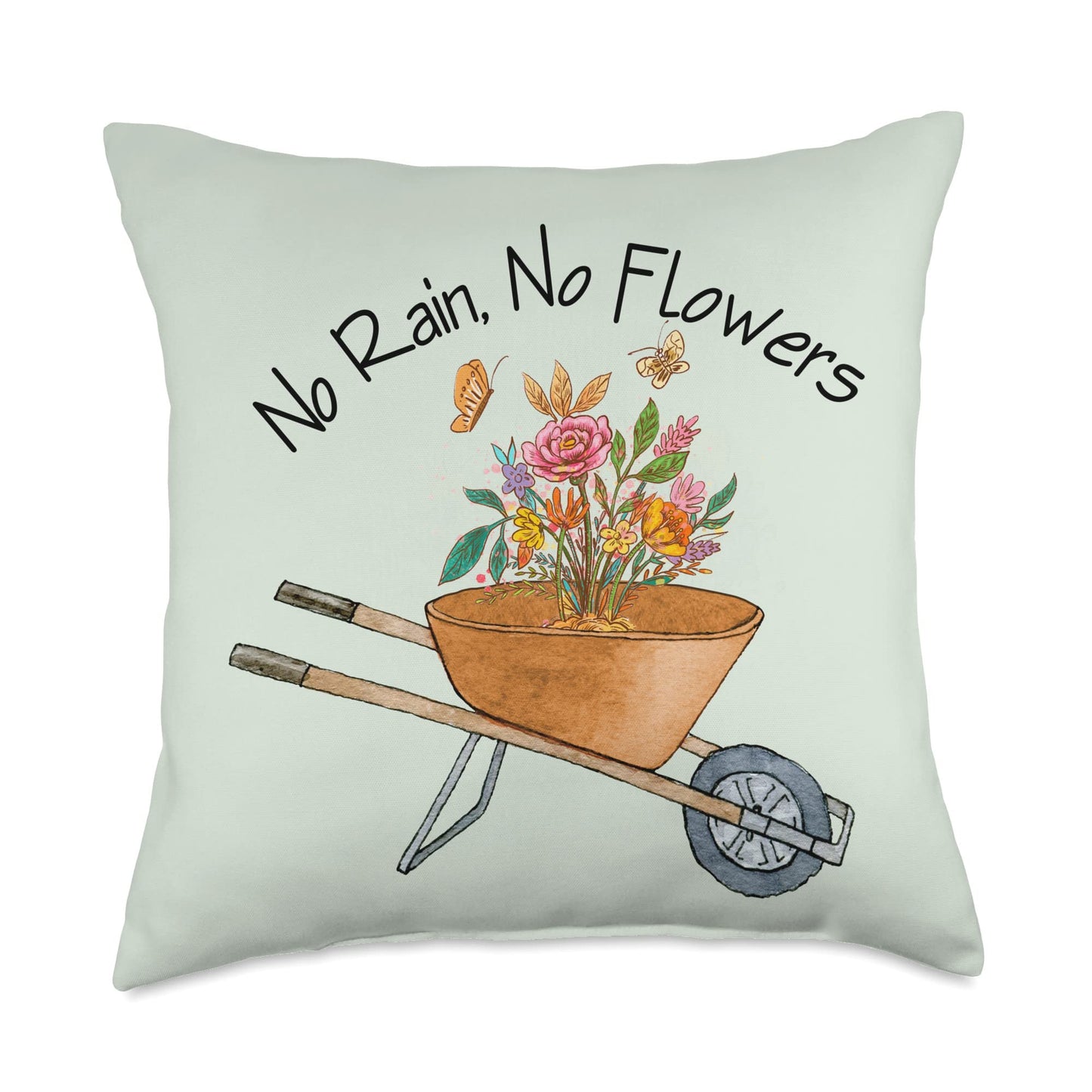 No Rain No Flowers Wheelbarrow with Flowers Positive Saying Throw Pillow